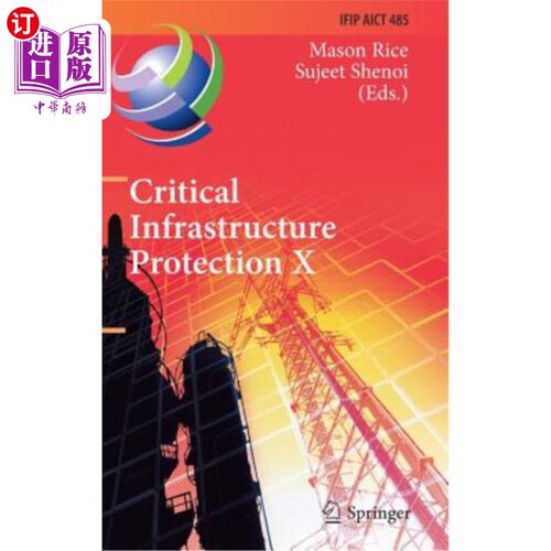 海外直订Critical Infrastructure Protection X: 10th Ifip Wg 11.10 International Conferenc 关键基础设施保护X:第十届If