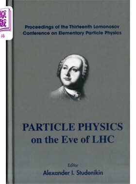 海外直订Particle Physics On The Eve Of Lhc - Proceedings... 大型强子对撞机前夕的粒子物理——第13届洛蒙诺索夫基本粒