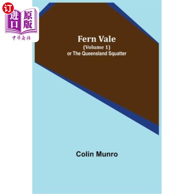海外直订Fern Vale (Volume 1) or the Queensland Squatter 蕨类谷(卷1)或昆士兰Squatter