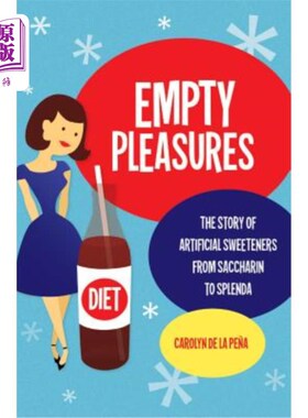 海外直订Empty Pleasures: The Story of Artificial Sweeteners from Saccharin to Splenda 空虚的快乐：从糖精到斯普莱达