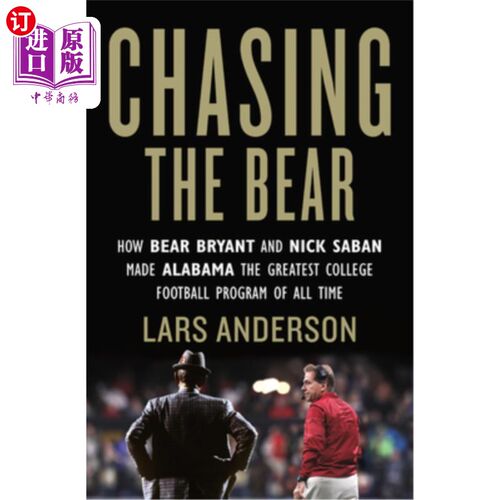 海外直订Chasing the Bear: How Bear Bryant and Nick Saban Made Alabama the Greatest Colle 追逐熊:熊布莱恩特和尼克萨