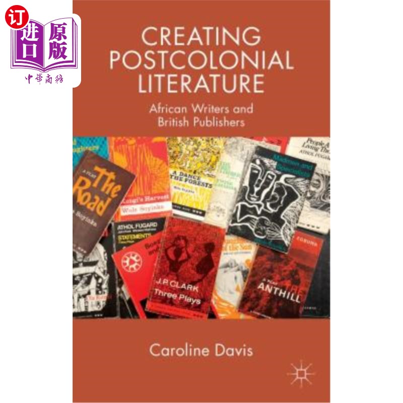 海外直订Creating Postcolonial Literature: African Writers and British Publishers 创造后殖民文学：非洲作家和英国出版
