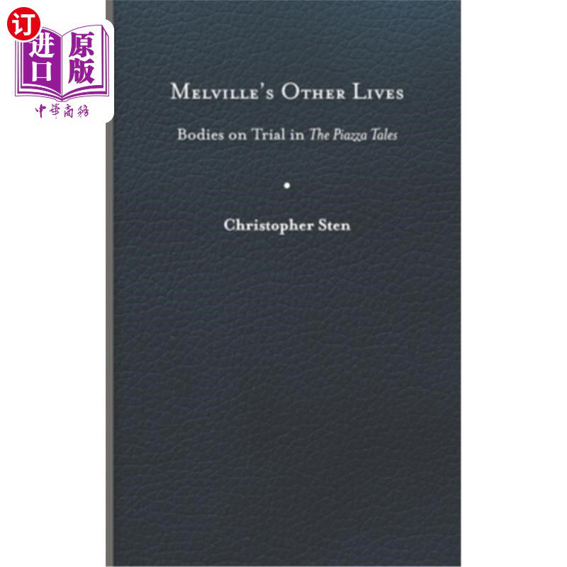 海外直订Melville's Other Lives: Bodies on Trial in the Piazza Tales 《梅尔维尔的其他生命:广场故事中的受审尸体》