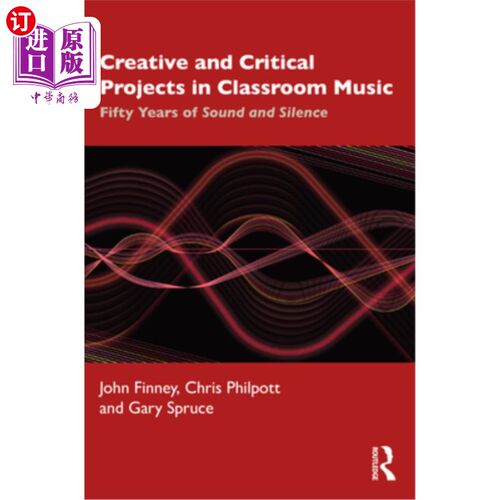 海外直订Creative and Critical Projects in Classroom Music: Fifty Years of Sound and Sile 课堂音乐的创意与批判项目: