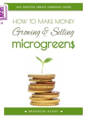 海外直订How to Make Money Growing and Selling Microgreens: An Indoor Urban Farming Guide 如何赚钱种植和销售微绿色蔬