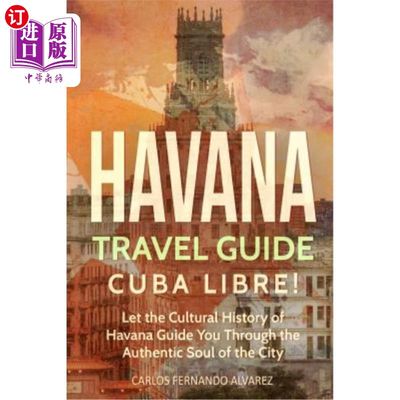 海外直订Havana Travel Guide: Cuba Libre! Let the Cultural History of Havana Guide You Th 哈瓦那旅游指南：古巴自由！