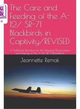 海外直订The Care and Feeding of the A-12/ SR-71 Blackbirds in Captivity/REVISED: A Techn 圈养A-12/SR-