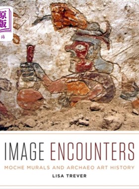 海外直订Image Encounters: Moche Murals and Archaeo Art History 图片相遇:莫希壁画和考古艺术史