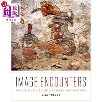 海外直订Image Encounters: Moche Murals and Archaeo Art History 图片相遇:莫希壁画和考古艺术史