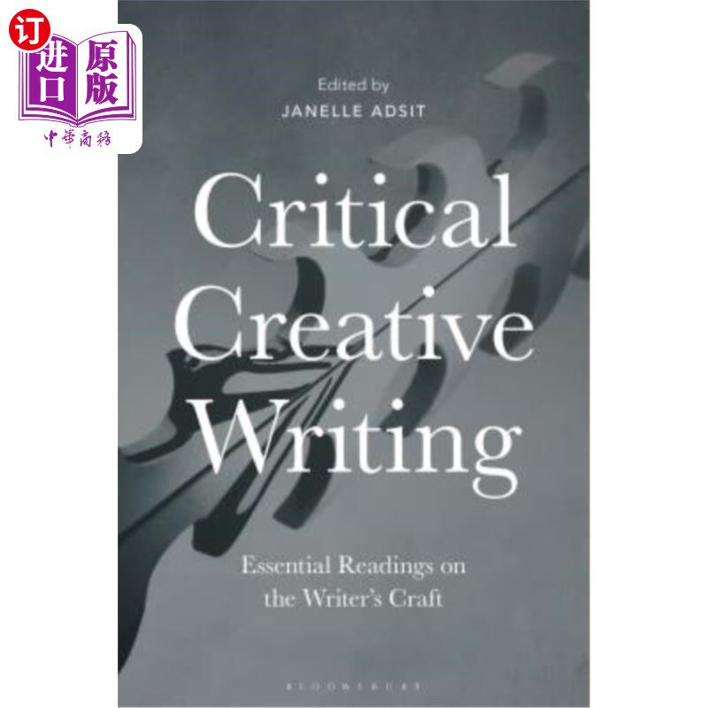 海外直订Critical Creative Writing: Essential Readings on the Writer's Craft 批判性创造性写作：关于作家技巧的基本读