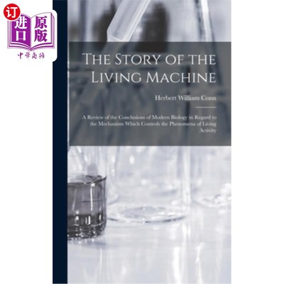 海外直订The Story of the Living Machine: A Review of the Conclusions of Modern Biology i 生命机器的故事:现代生物学
