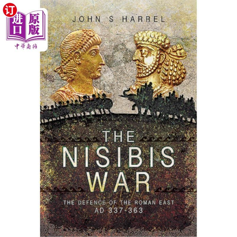 海外直订The Nisibis War: The Defence of the Roman East, Ad 337-363 尼西比斯战争:保卫罗马东部(公元337-363年