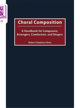 海外直订Choral Composition: A Handbook for Composers, Arrangers, Conductors, and Singers 合唱作曲:作曲家，编曲者，
