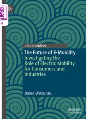 海外直订The Future of E-Mobility: Investigating the Role of Electric Mobility for Consum 电动交通的未来：调查电动交