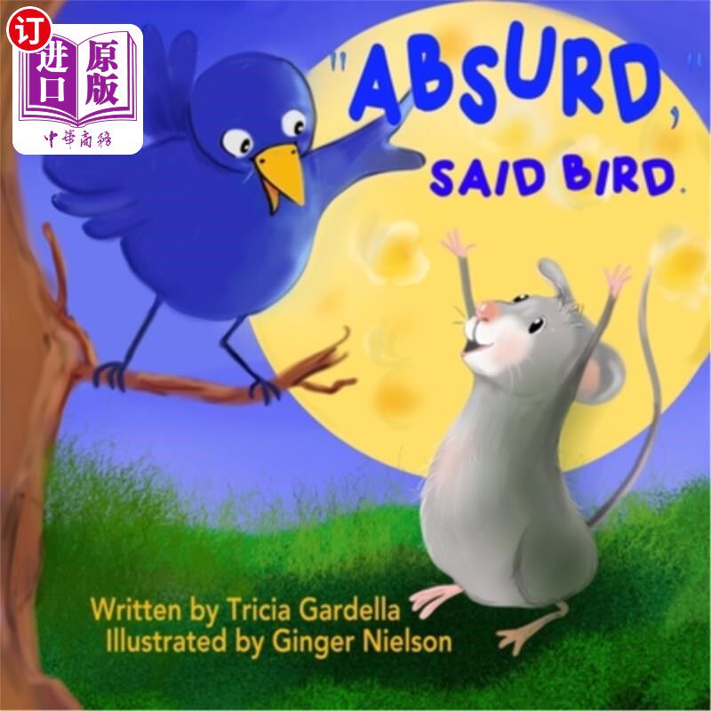 海外直订Absurd, Said Bird.: A mouse plans a trip to the moon. 太荒唐了，鸟说。:一只老鼠计划去月球旅行。