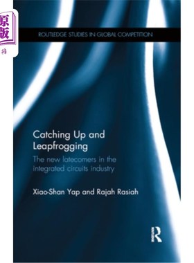 海外直订Catching Up and Leapfrogging: The New Latecomers in the Integrated Circuits Indu 追赶和跨越:集成电路行业的