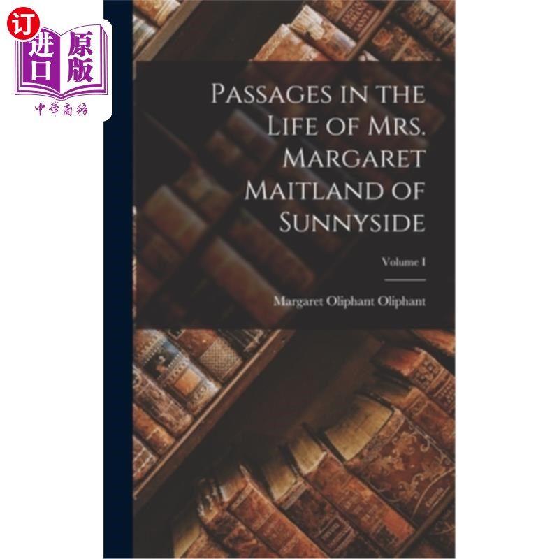 海外直订Passages in the Life of Mrs. Margaret Maitland of Sunnyside; Volume I 《桑尼赛德玛格丽特·梅特兰夫人生平》体