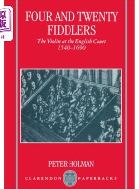 海外直订Four and Twenty Fiddlers - The Violin at the English Court 1540-1690 第1540-1690号英国宫廷小提琴手