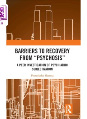海外直订Barriers to Recovery from 'Psychosis': A Peer Investigation of Psychiatric Subje 从“精神病”中恢复的障碍: