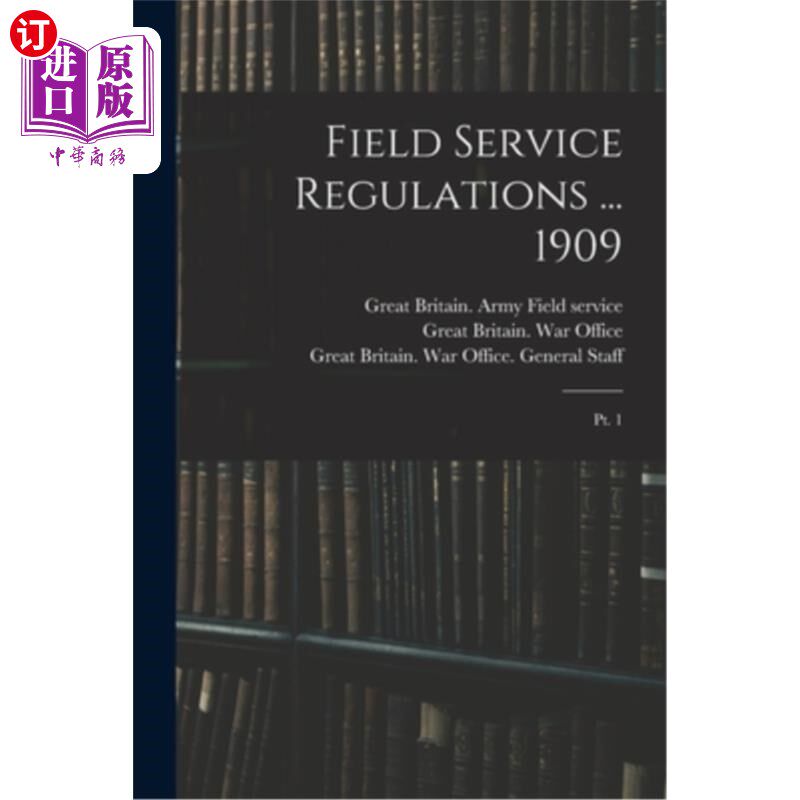 海外直订Field Service Regulations ... 1909: Pt. 1 现场服务条例…1909年:第1页