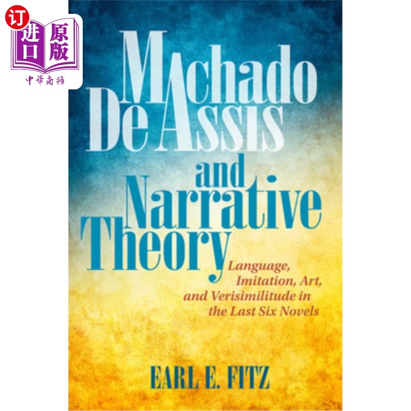 海外直订Machado de Assis and Narrative Theory: Language, Imitation, Art, and Verisimilit 马查多·德阿西斯与叙事理论
