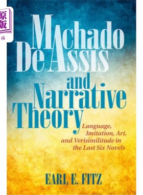 海外直订Machado de Assis and Narrative Theory: Language, Imitation, Art, and Verisimilit 马查多·德阿西斯与叙事理论