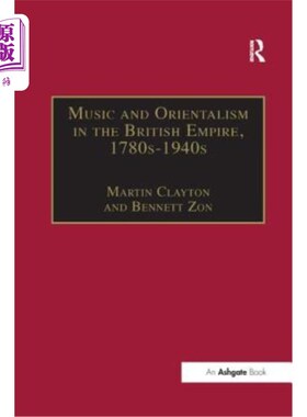 海外直订Music and Orientalism in the British Empire, 1780s-1940s: Portrayal of the East 18世纪80 - 40