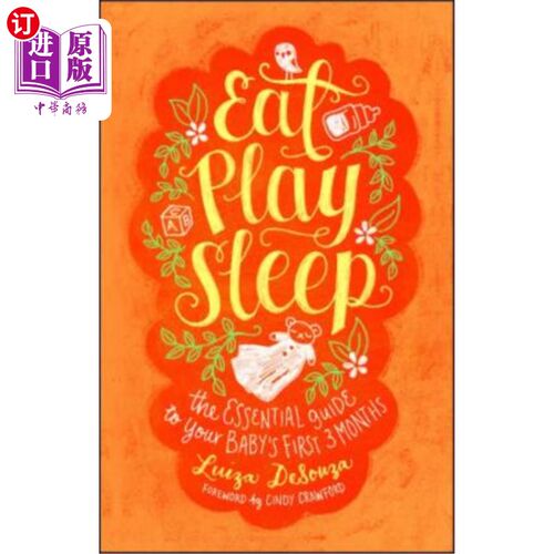 海外直订Eat, Play, Sleep: The Essential Guide to Your Baby's First Three Months 吃，玩，睡觉：宝宝前三个月的基本指