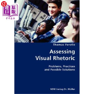 海外直订Assessing Visual Rhetoric- Problems, Practices and Possible Solutions 评估视觉修辞-问题，实践和可能的解决方