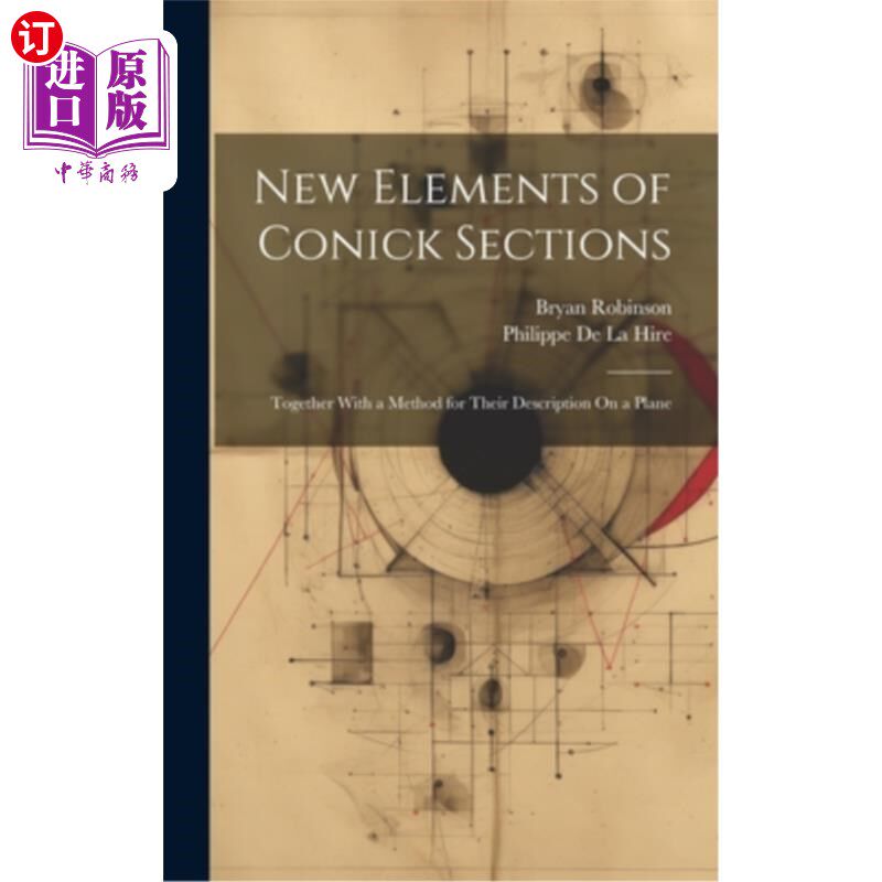 海外直订New Elements of Conick Sections: Together With a Method for Their Description On 圆锥截面的新元素及其在平面