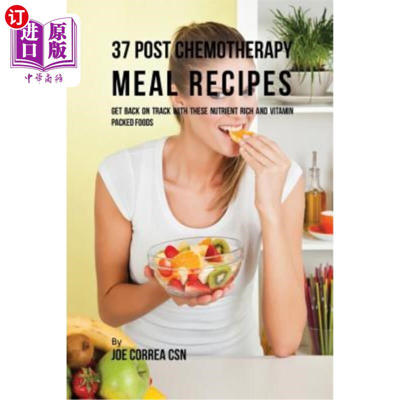 海外直订医药图书37 Post Chemotherapy Meal Recipes: Get Back on Track with These Nutrient Rich an 37个化疗后膳食食谱