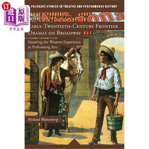 海外直订Early-Twentieth-Century Frontier Dramas on Broadway: Situating the Western Exper 20世纪早期百老汇的边疆戏剧