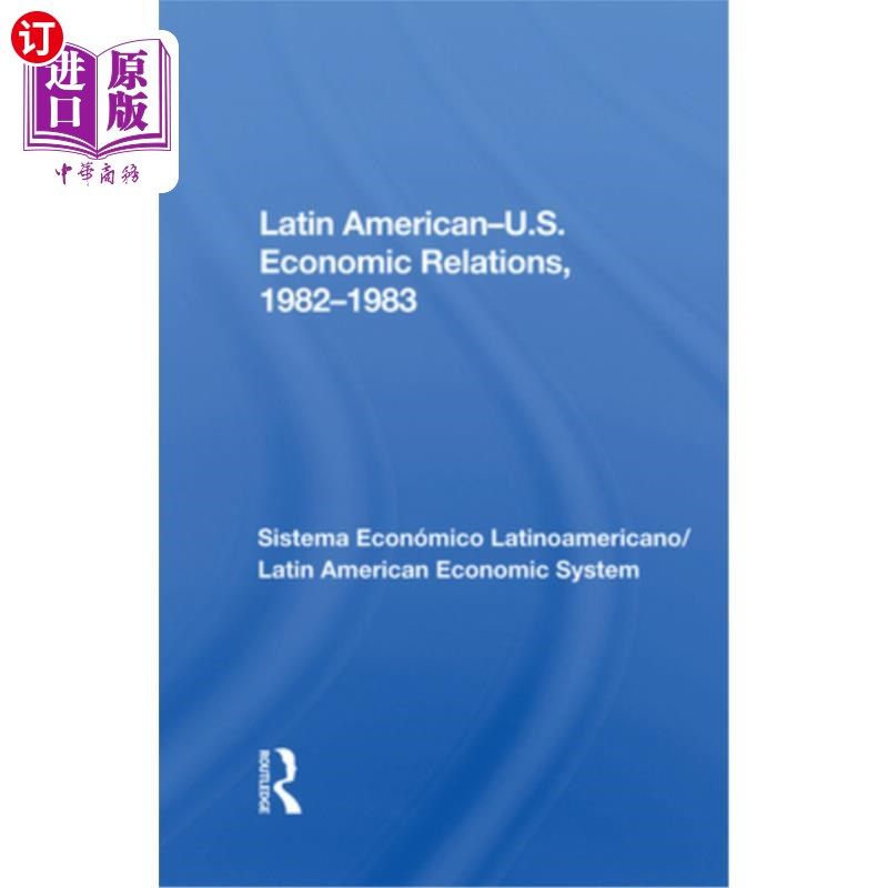 海外直订Latin American--U.S. Economic Relations, 1982-1983: Sistema Económico Latinoamer 拉丁美洲,美国经济关系，198