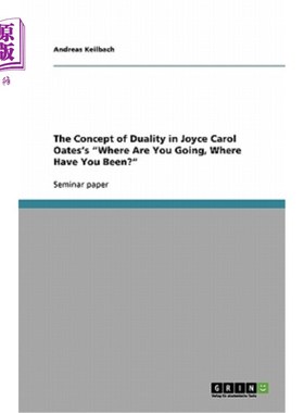 海外直订The Concept of Duality in Joyce Carol Oates's Where Are You Going, Where Have Yo 论乔伊斯·卡罗尔·奥茨《你去
