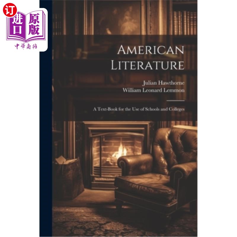 海外直订American Literature: A Text-Book for the Use of Schools and Colleges 《美国文学:供学校和大学使用的教科书》