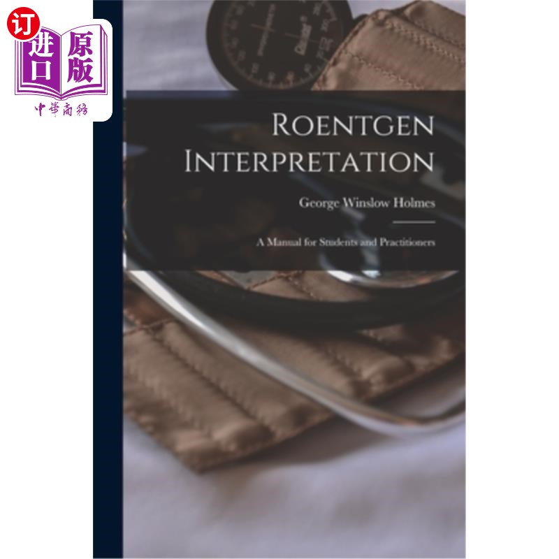 海外直订医药图书Roentgen Interpretation; a Manual for Students and Practitioners 伦琴解释;学生和从业人员手册