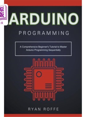 海外直订Arduino Programming: A Comprehensive Beginner's Tutorial to Master Arduino Progr Arduino编程：