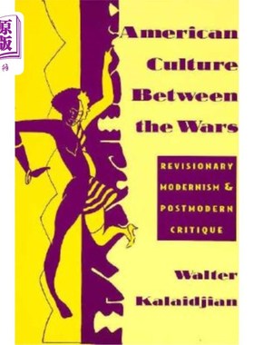 海外直订American Culture Between the Wars: Revisionary Modernism and Postmodern Critique 战争之间的美国文化：修正主义现