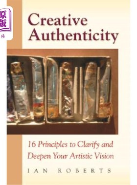 海外直订Creative Authenticity: 16 Principles to Clarify and Deepen Your Artistic Vision 创意真实性：16条原则，澄清
