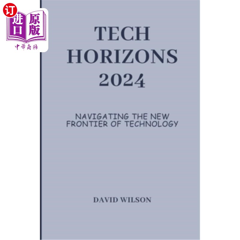 海外直订Tech Horizons 2024: Navigating the New Frontier of Technology 《科技视野2024：引领科技新前沿