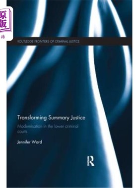 海外直订Transforming Summary Justice: Modernisation in the Lower Criminal Courts 简易程序司法的变革：下级刑事法院的