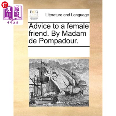 海外直订Advice to a Female Friend. by Madam de Pompadour. 给女性朋友的建议。蓬帕杜夫人。