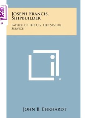海外直订Joseph Francis, Shipbuilder: Father of the U.S. Life Saving Service 约瑟夫·弗朗西斯，造船师：美国救生服务机