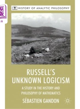 海外直订Russell's Unknown Logicism: A Study in the History and Philosophy of Mathematics 罗素的未知逻辑主义:数学史