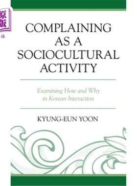 海外直订Complaining as a Sociocultural Activity: Examining How and Why in Korean Interac 抱怨作为一种社会文化活动: