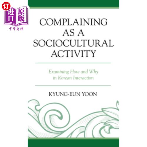 海外直订Complaining as a Sociocultural Activity: Examining How and Why in Korean Interac 抱怨作为一种社会文化活动: