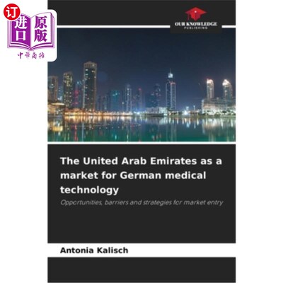 海外直订The United Arab Emirates as a market for German medical technology 阿拉伯联合酋长国是德国医疗技术的市场