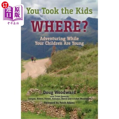 海外直订You Took the Kids Where?: Adventuring While Your Children Are Young 你带孩子去哪儿了？：当你的孩子还小的时