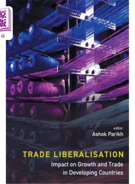 海外直订Trade Liberalisation: Impact on Growth and Trade in Developing Countries 贸易自由化:对发展中国家增长和贸易