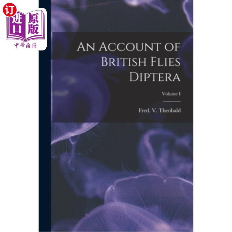 海外直订An Account of British Flies Diptera; Volume I 英国双翅目蝇类记述体积我